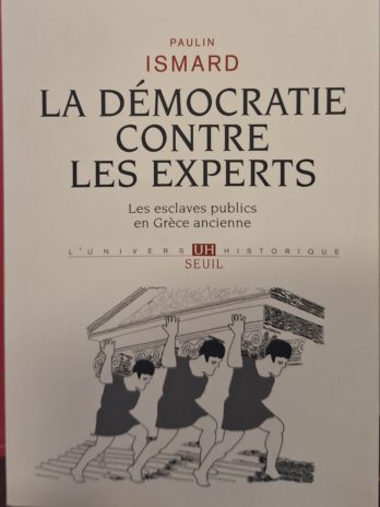 Paulin Ismard – La démocratie contre les experts. Les esclaves publics en Grèce ancienne.