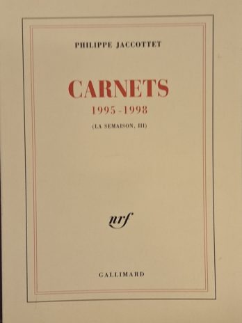 Philippe Jaccottet – Carnets 1995 – 1998 (La semaison, III)