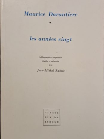 Maurice Darantière, les années vingt. Bibliographie d’imprimeur établi et présentée par Jean-Michel Rabaté.