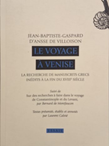 Jean-Baptiste-Gaspard d’Ansse de Villoison – Le voyage à Venise. La recherche de manuscrits grecs inédits à la fin du XVIIIe siècle.