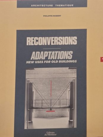 Philippe Robert – Reconversions, adaptations. New Uses For Old Buildings