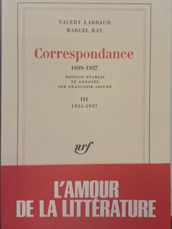 Valery Larbaud, Marcel Ray – Correspondance 1899 – 1937. Tome 3 : 1921 – 1937