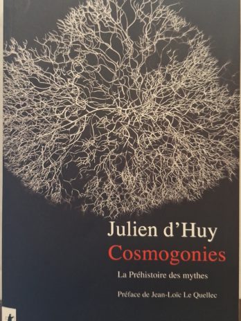 Julien d’Huy – Cosmogonies. La Préhistoire des mythes