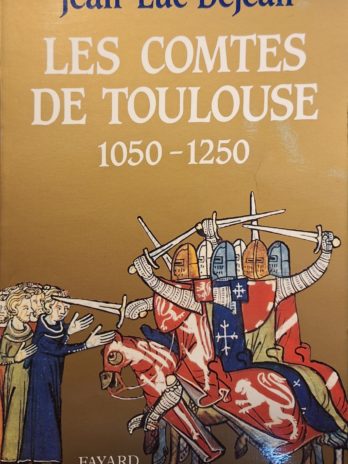 Jean-Luc Déjean – Les Comtes de Toulouse (1050 – 1250)