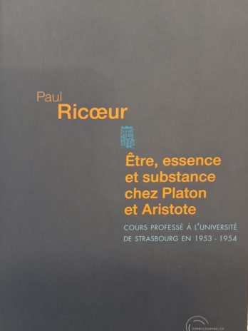 Paul Ricœur – Être, essence et substance chez Platon et Aristote. Cours professé à l’Université de Strasbourg en 1953 – 1954.