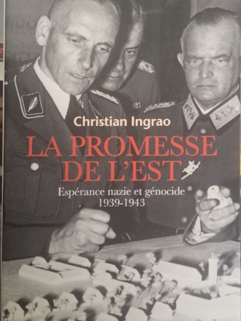 Christian Ingrao – La promesse de l’Est. Espérance nazie et génocide (1939-1943)