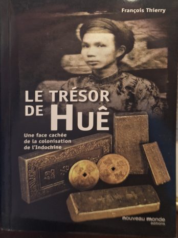 François Thierry – Le trésor de Huê. Une face cachée de la colonisation de l’Indochine.