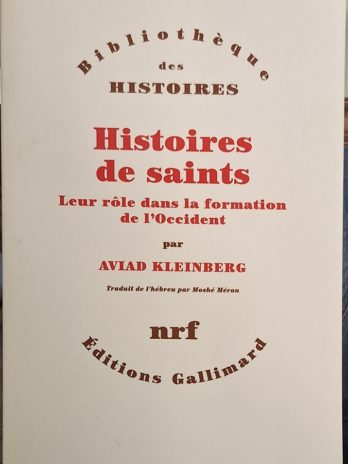 Aviad Kleinberg – Histoires de saints. Leur rôle dans la formation de l’Occident