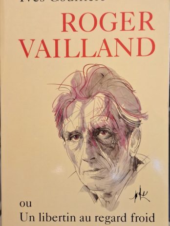 Yves Courrière – Roger Vailland ou Un libertin au regard froid