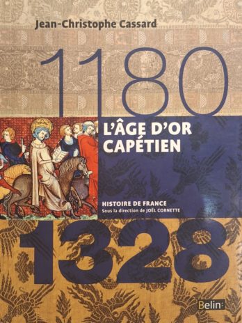 Jean-Christophe Cassard – L’age d’or capétien (1180 – 1328)
