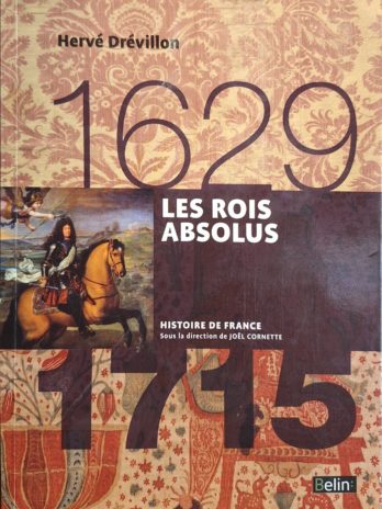 Hervé Dévrillon – Les Rois Absolus (1629 – 1715)
