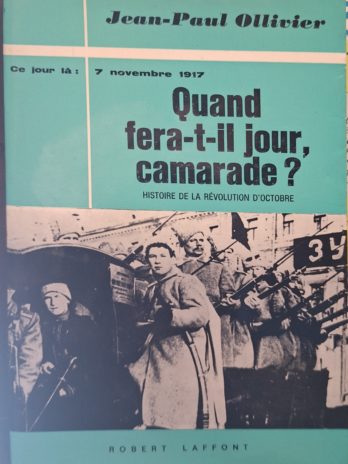 Jean-Paul Ollivier – Quand fera-t-il jour, camarade ? Histoire de la Révolution d’Octobre.