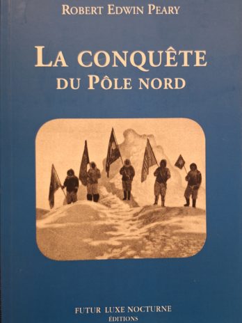 Robert Edwin Peary – La conquête du Pôle Nord