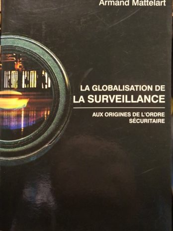 Mattelard – La globalisation de la surveillance – La Découverte 2007 – TBE