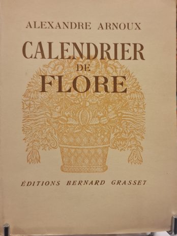 Arnoux – Calendrier de flore – Grasset 1946 – Edition originale numérotée sur alfa – Très bon état