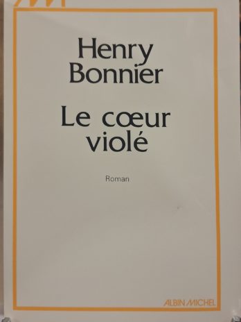Henry Bonnier – Le cœur violé – Albin Michel 1978 – Edition originale tirage de tête 25 exemplaires.