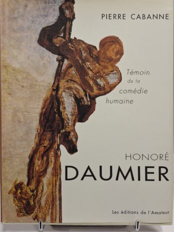 Pierre Cabanne – Honoré Daumier Témoin de la Comédie Humaine