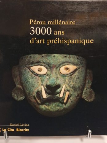Pérou Millénaire – 3000 Ans d’Art Préhispanique – Daniel Lévine – Biarritz 2000