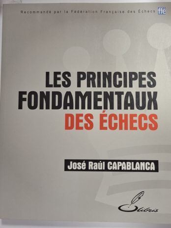 CAPABLANCA (José Raúl). LES PRINCIPES FONDAMENTAUX DU JEU D’ÉCHECS.